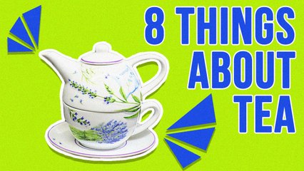 8 Things You Didn't Know About Tea