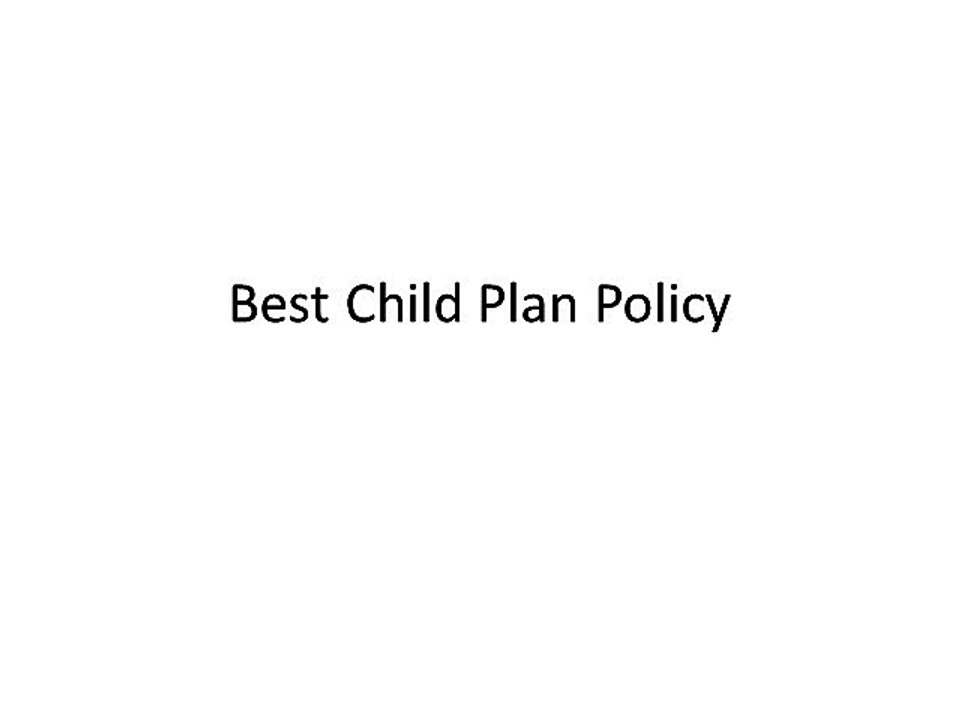Best Child Plan Policy