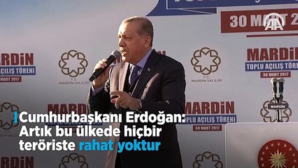 Erdoğan: 'Artık bu ülkede hiçbir teröriste rahat yoktur'