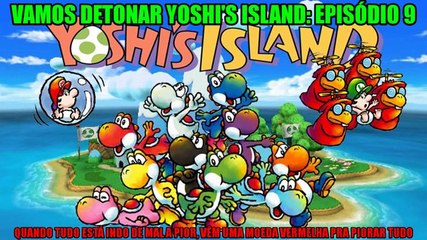 Vamos detonar Yoshi's Island PT 9 ("Quando tudo está indo de mal a pior, vêm uma moeda vermelha pra piorar tudo")