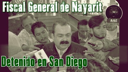 Detienen al Fiscal General de Nayarit en San Diego, lo acusan de qué creen