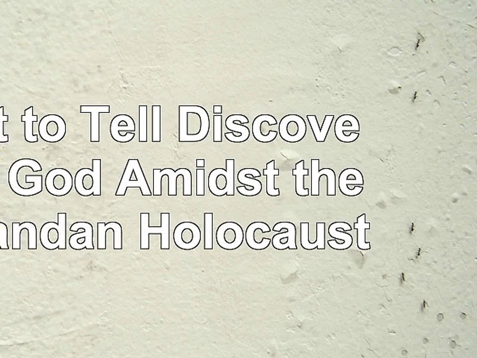 DOWNLOAD  Left to Tell Discovering God Amidst the Rwandan Holocaust ReadBook PDF