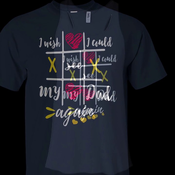 I Wish I Could See My Dad Again Shirt