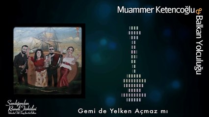 Muammer Ketencoğlu & Balkan Yolculuğu - Gemi de Yelken Açmaz mı [ © 2017 Kalan Müzik ]