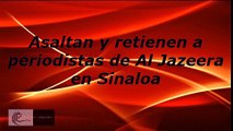 30-03-2017 Asaltan y retienen a periodistas de Al Jazeera en Sinaloa