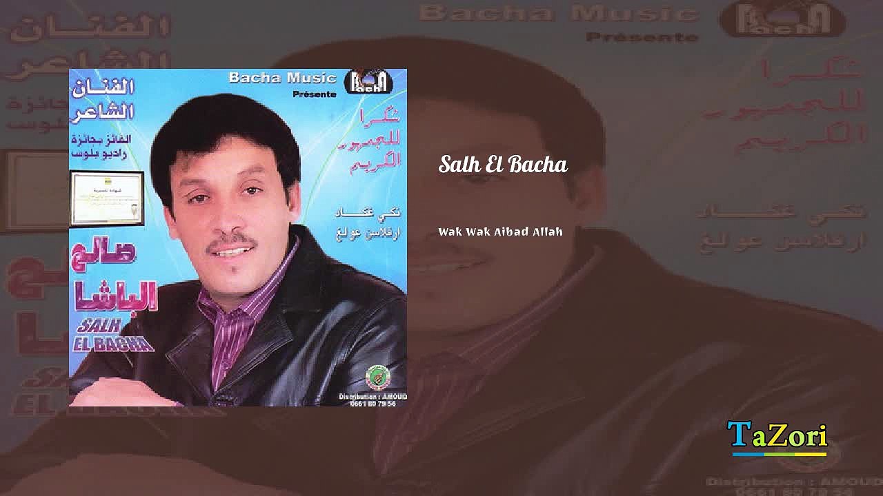 Salh El Bacha Wak Wak Aibad Allah