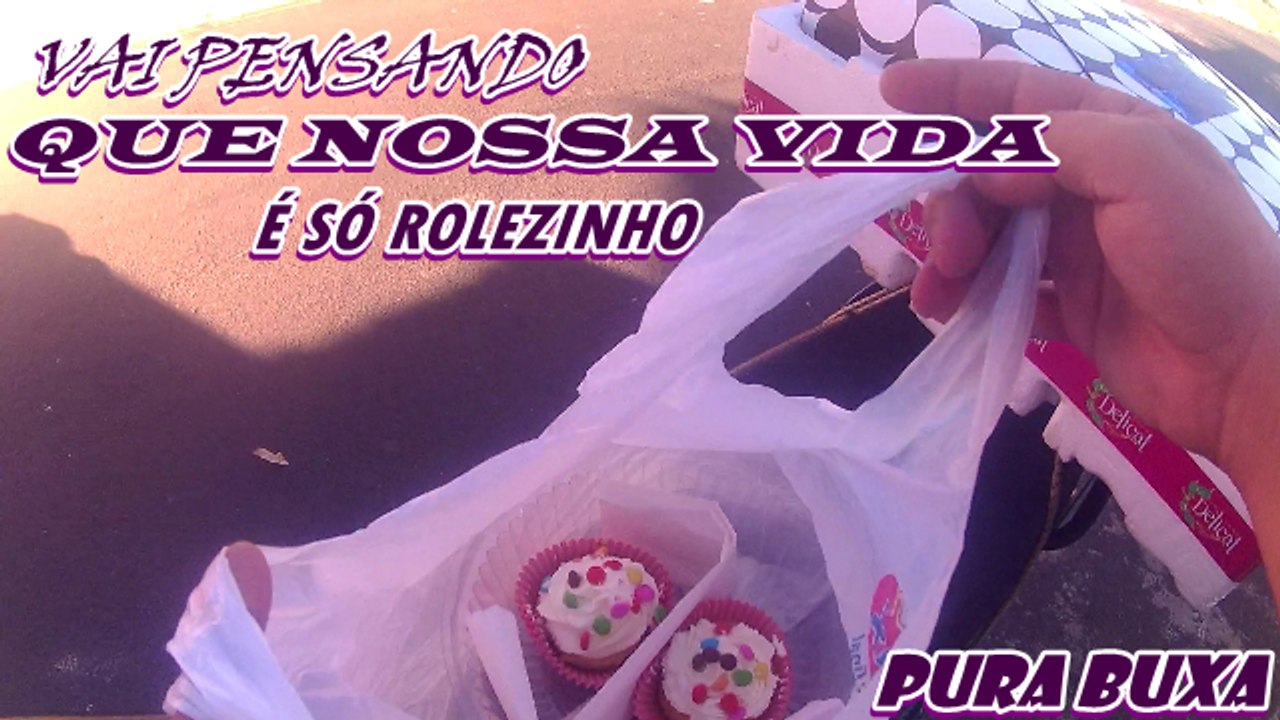 Vai pensando que nossa vida e só rolezinho......PURA BUCHA