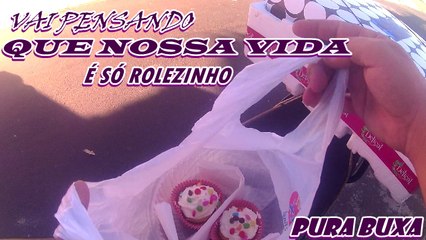 Vai pensando que nossa vida e só rolezinho......PURA BUCHA