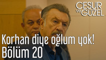 Cesur ve Güzel 20. Bölüm Korhan Diye Oğlum Yok!