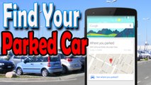 Finding your parked car just got easier with Google | Google Can Help You Find Your Parked Car