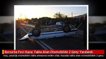 Bursa'da Feci Kaza: Takla Atan Otomobilde 2 Genç Yaralandı