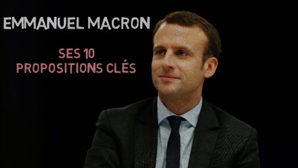 Emmanuel Macron : ses 10 propositions clés