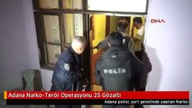 Adana Narko-Terör Operasyonu 25 Gözaltı