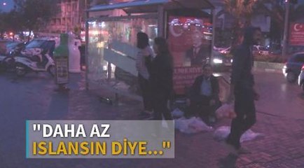 'Daha az ıslansın diye..."