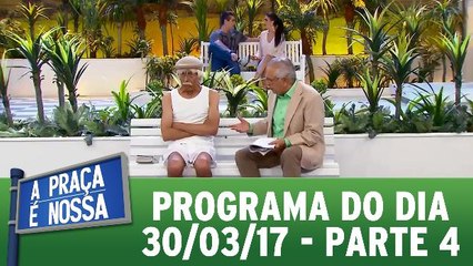 A Praça É Nossa - 30.03.17 - Parte 4