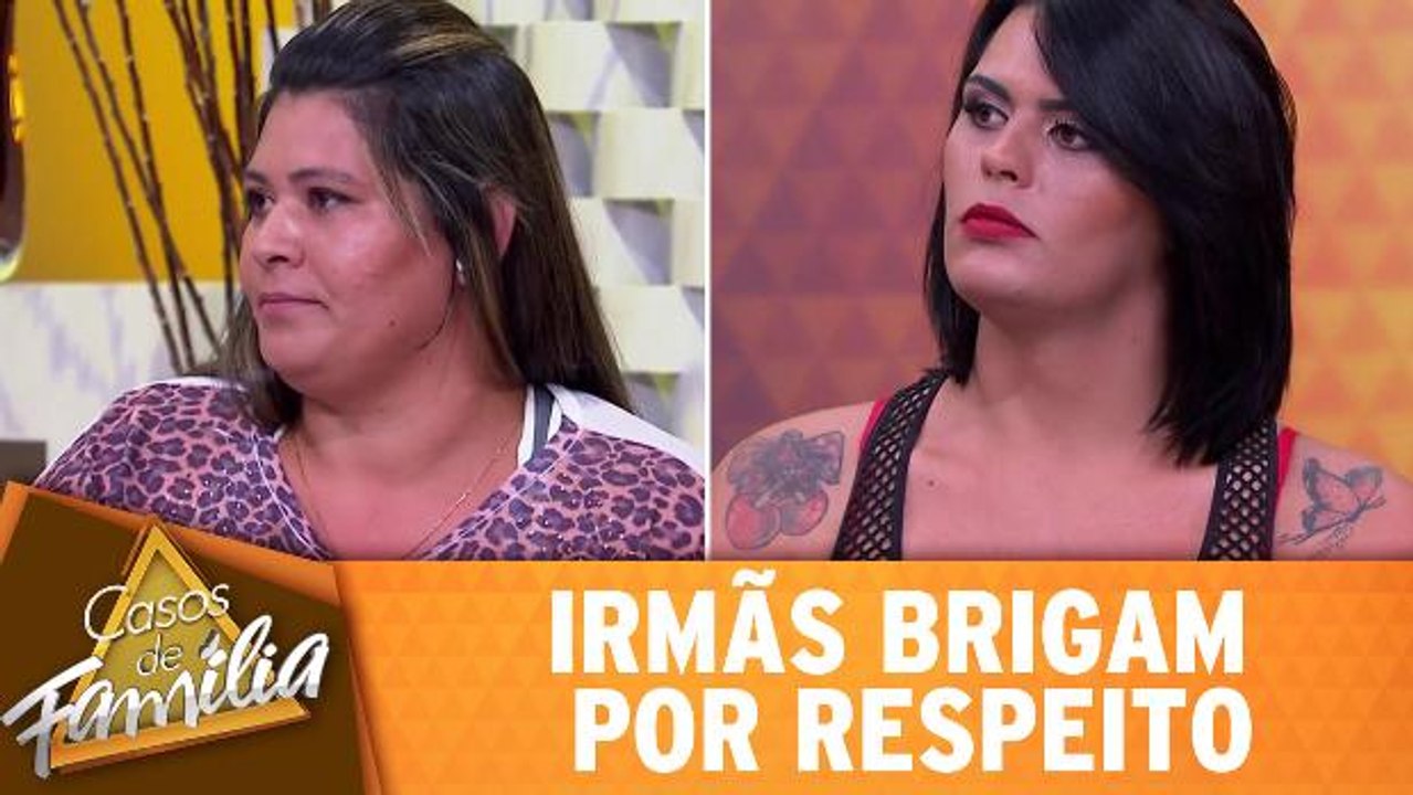 Irmãs brigam por respeito