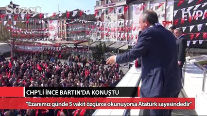 CHP’li İnce: Beş vakit ezan okunuyorsa Atatürk sayesindedir