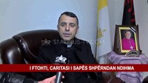 I FTOHTI, CARITASI I SAPËS SHPËRNDAN NDIHMA