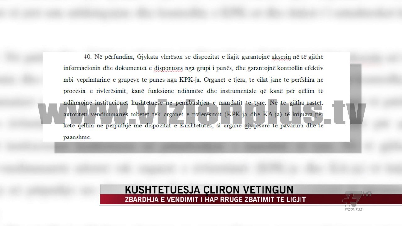 Gjykata Kushtetuese zbardh vendimin për Vetting-un - News, Lajme - Vizion Plus