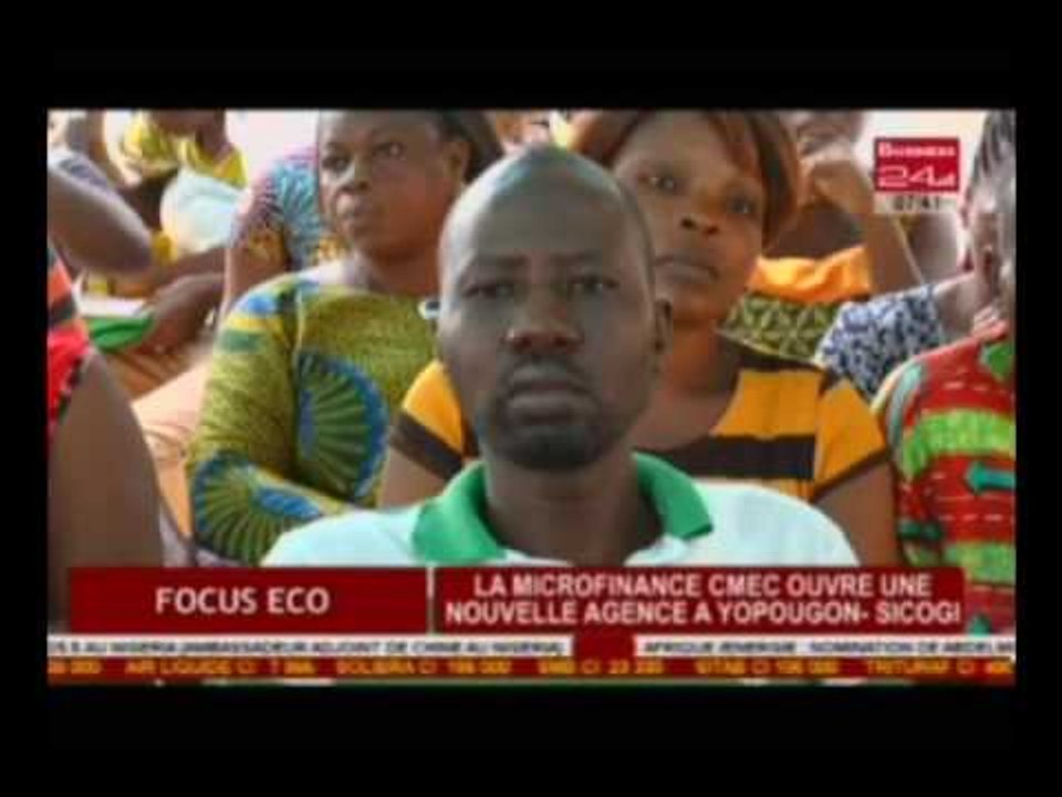 Business 24 /  Focus Eco  - La microfinance CMEC ouvre une nouvelle agence à Yopougon Sicogi