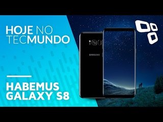 Habemus Galaxy S8 - Hoje no TecMundo