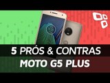 5 prós e contras do Moto G5 Plus - TecMundo