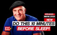 New ** Dr. Wayne Dyer 2017- DO THIS 10 MINUTES BEFORE SLEEP (  Dr. Wayne Dyer )