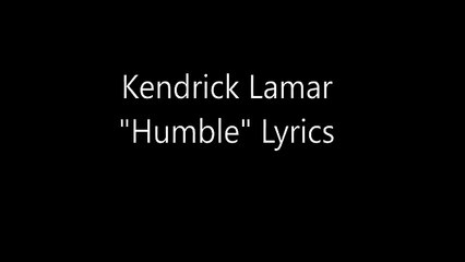 Kendrick Lamar - Humble (Lyrics)