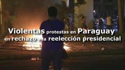 Paraguay se sume en crisis institucional tras violencia contra la reelección