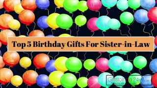 Top 5 Birthday Gifts For Sister-in-Law