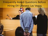 Frequently Asked Questions Before Hiring DV Lawyers Las Vegas