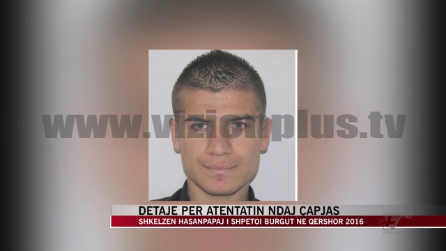 Detaje për atentatin ndaj Çapjas - News, Lajme - Vizion Plus