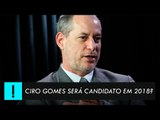 Ciro Gomes será candidato em 2018?
