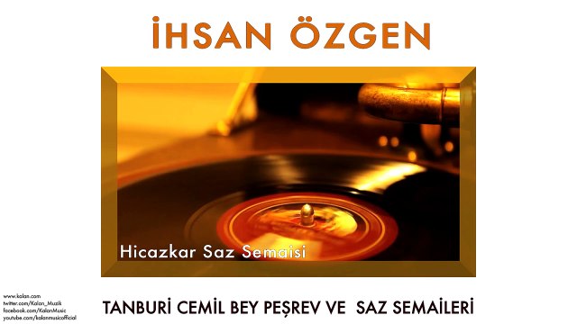 İhsan Özgen - Hicazkar Saz Semaisi [ © 2013 Kalan Müzik ]