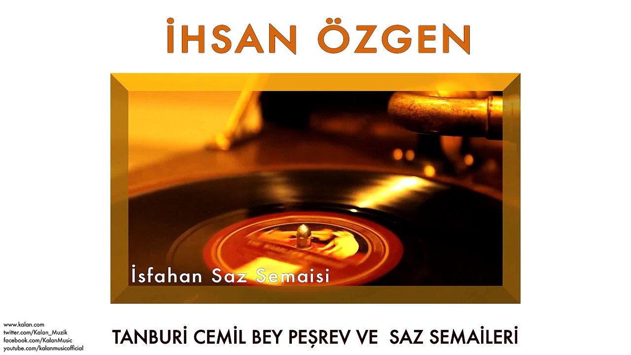 İhsan Özgen - İsfahan Saz Semaisi [ © 2013 Kalan Müzik ]