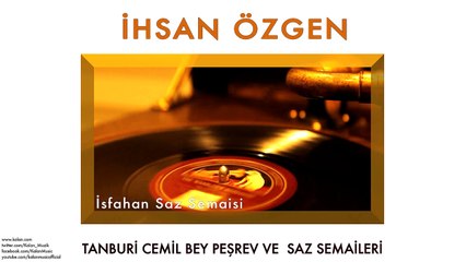 İhsan Özgen - İsfahan Saz Semaisi [ © 2013 Kalan Müzik ]