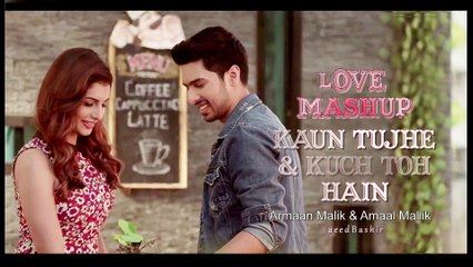 Kaun Tujhe & Kuch Toh Hain LOVE NASHUP 2017