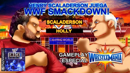 Henry Scaladerson juega WWF Smackdown! - Especial Wrestlemania 33