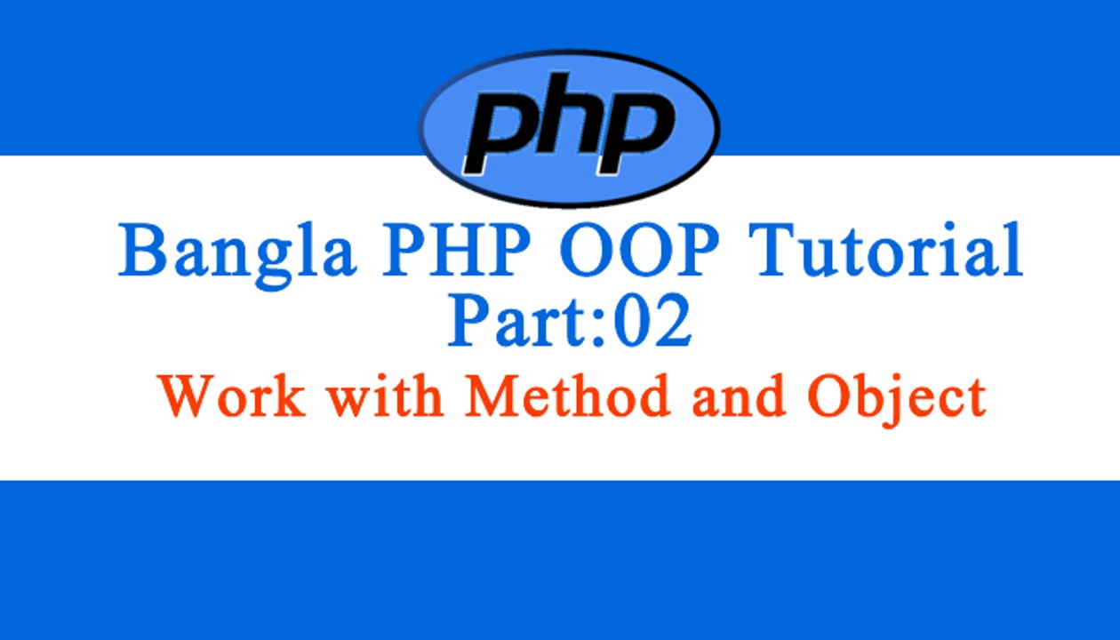 Bangla Object Oriented PHP :Part 02 (Work with Method and Object)