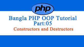 Bangla Object Oriented PHP: Part-05 (Constructors and Destructors)