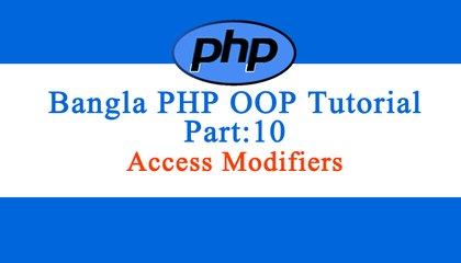 Bangla Object Oriented PHP : Part-10 (Access Modifiers)