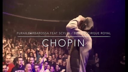 Furax Barbarossa feat Scylla / BLeL au CirQue Royal ( chopin )