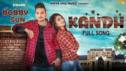 Kandh Full HD Video Song 2017 -  Bobby Sun - Latest Punjabi Song 2017