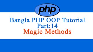 Bangla Object Oriented PHP : Part-14 (Magic Methods)