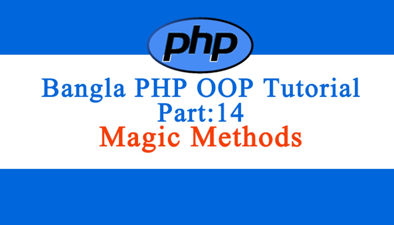 Bangla Object Oriented PHP : Part-14 (Magic Methods)