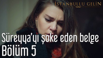 İstanbullu Gelin 5. Bölüm Süreyya'yı Şoke Eden Belge