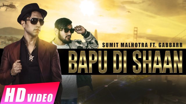 Bapu Di Shaan Song HD Video Sumit Malhotra Ft Gabbarr 2017 Latest Punjabi Songs