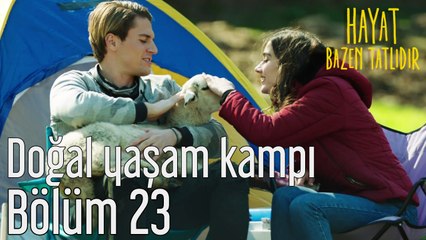Hayat Bazen Tatlıdır 23. Bölüm Doğal Yaşam Kampı