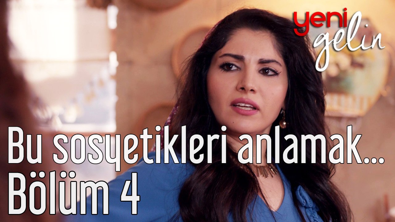 Yeni Gelin 4. Bölüm Bu Sosyetikleri Anlamak İmkansız