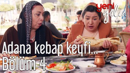 Yeni Gelin 4. Bölüm Adana Kebap Keyfi...